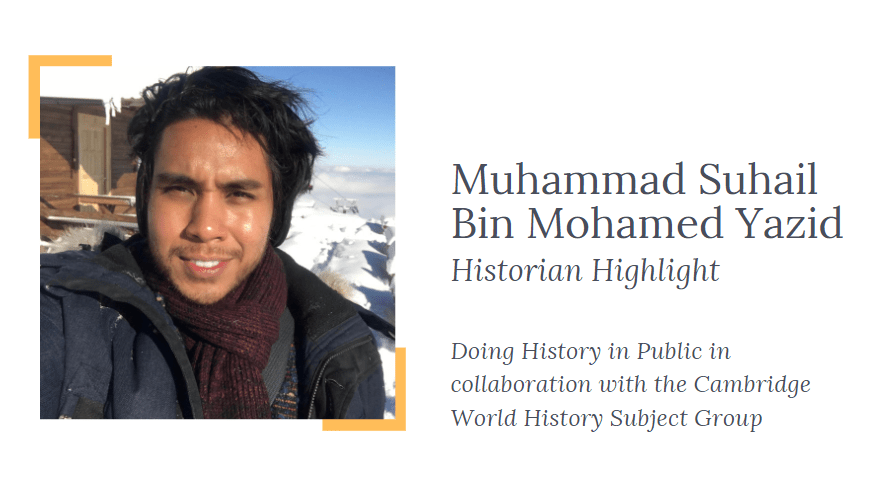 Muhammad Suhail Bin Mohamed Yazid – Historian Highlight